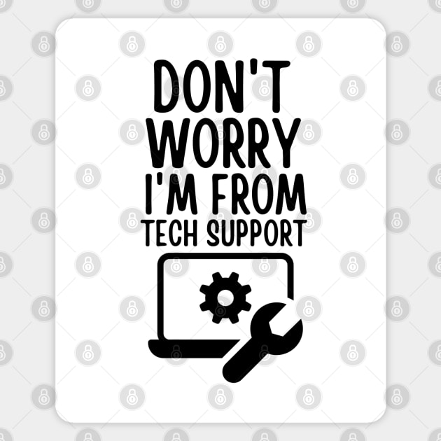 Don't worry I'm from tech support Magnet by mksjr